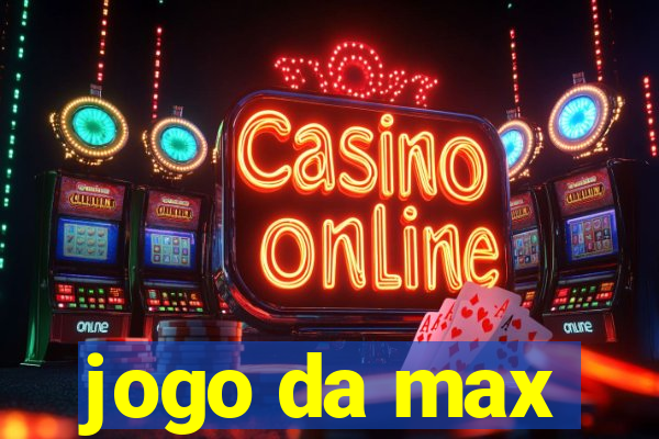 jogo da max