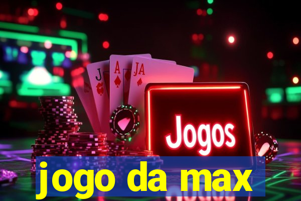 jogo da max