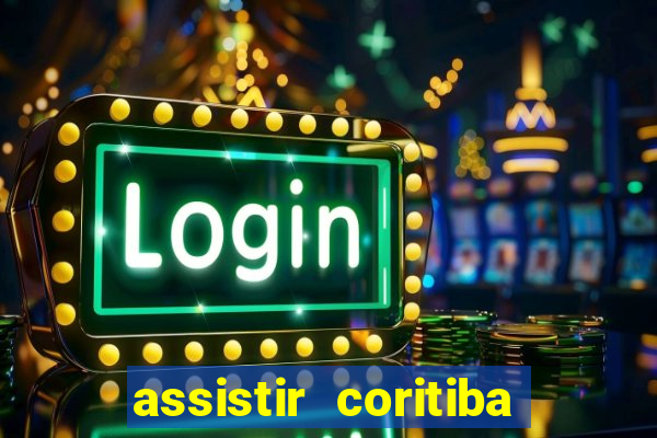 assistir coritiba ao vivo