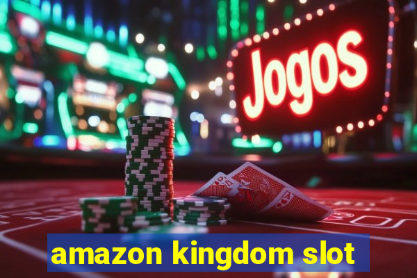 amazon kingdom slot