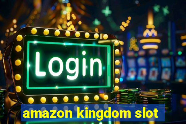 amazon kingdom slot