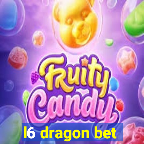 l6 dragon bet