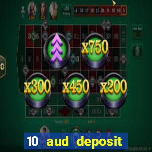 10 aud deposit online casino