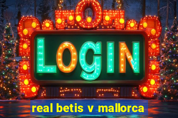 real betis v mallorca