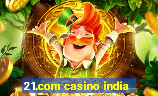 21.com casino india