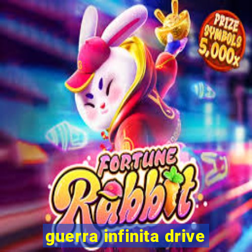 guerra infinita drive