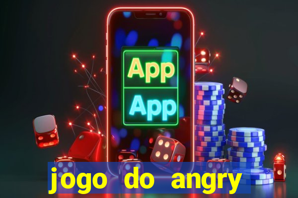 jogo do angry birds no rio