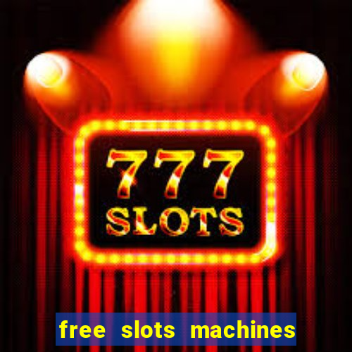 free slots machines to play