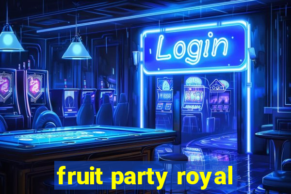 fruit party royal