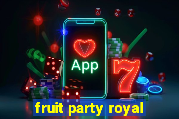 fruit party royal