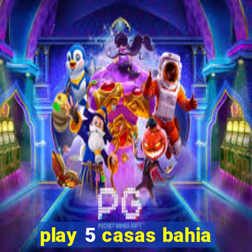 play 5 casas bahia