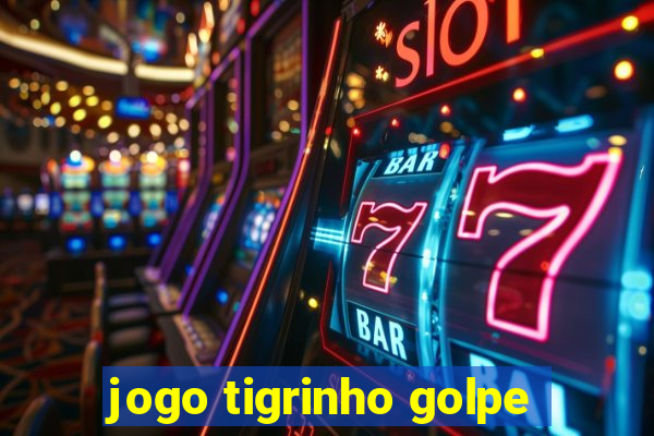 jogo tigrinho golpe