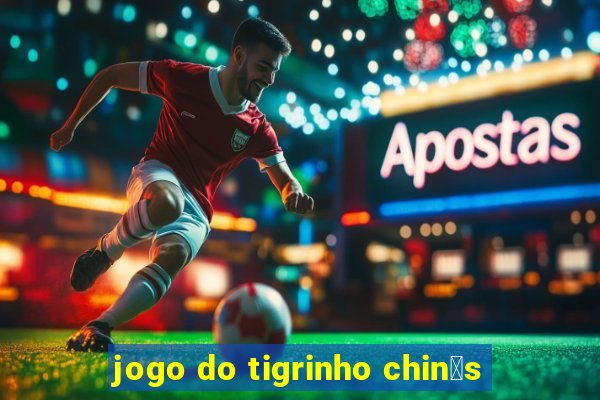 jogo do tigrinho chin锚s