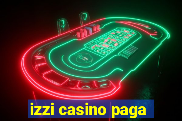 izzi casino paga