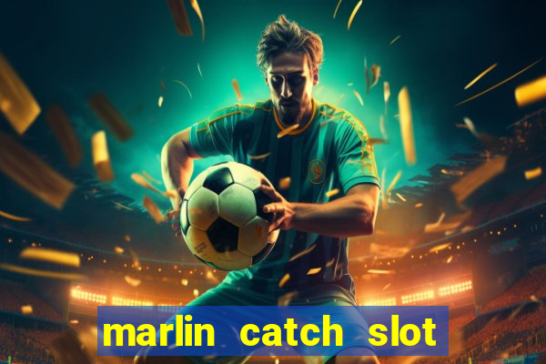 marlin catch slot free play