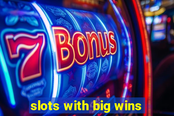 slots with big wins