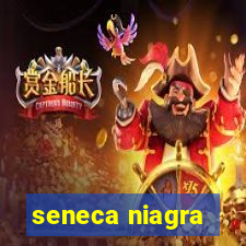 seneca niagra