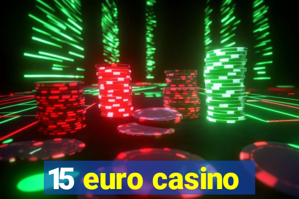 15 euro casino