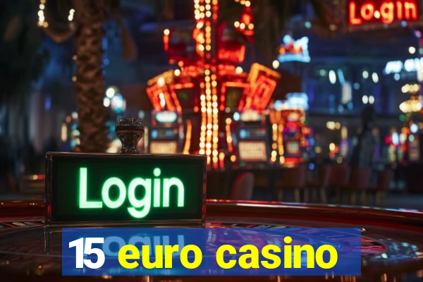 15 euro casino