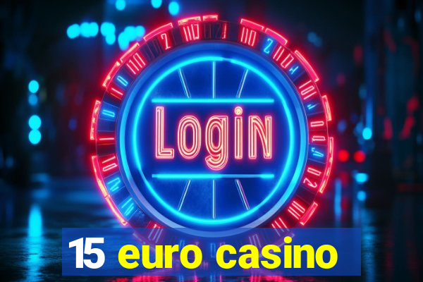 15 euro casino