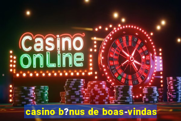 casino b?nus de boas-vindas