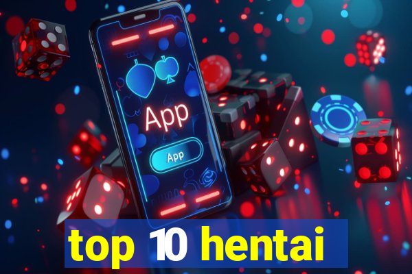 top 10 hentai