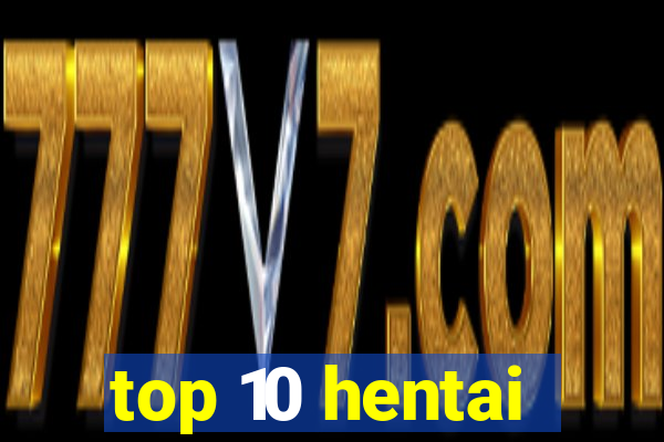 top 10 hentai