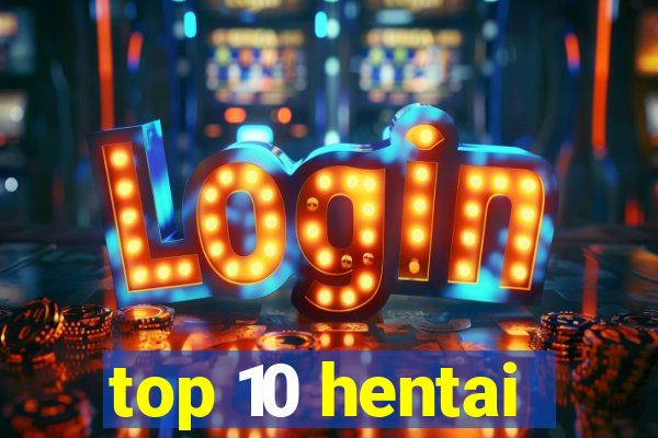 top 10 hentai