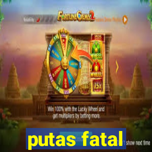 putas fatal