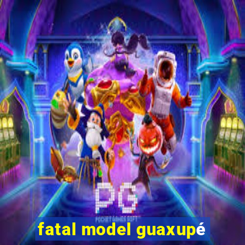 fatal model guaxupé