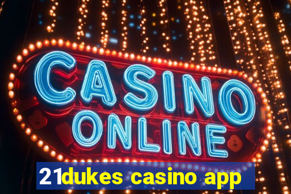 21dukes casino app