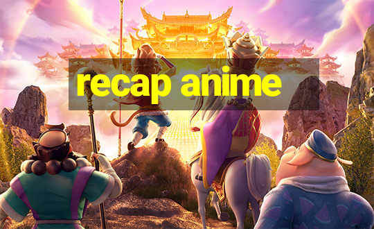 recap anime