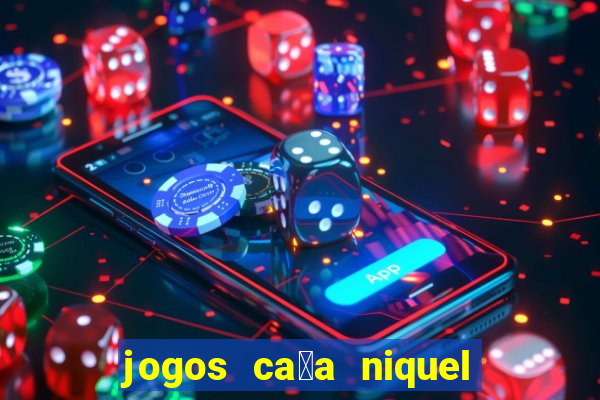 jogos ca莽a niquel gratis para baixar