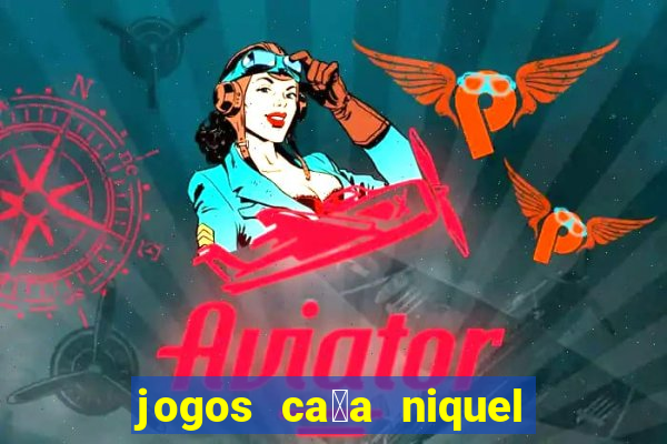 jogos ca莽a niquel gratis para baixar