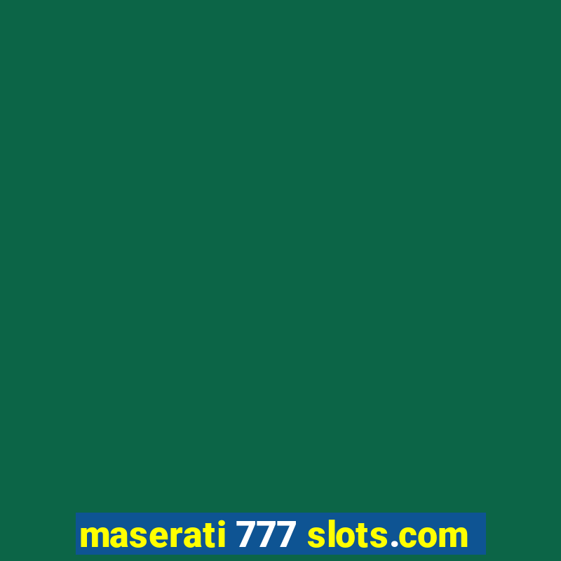 maserati 777 slots.com