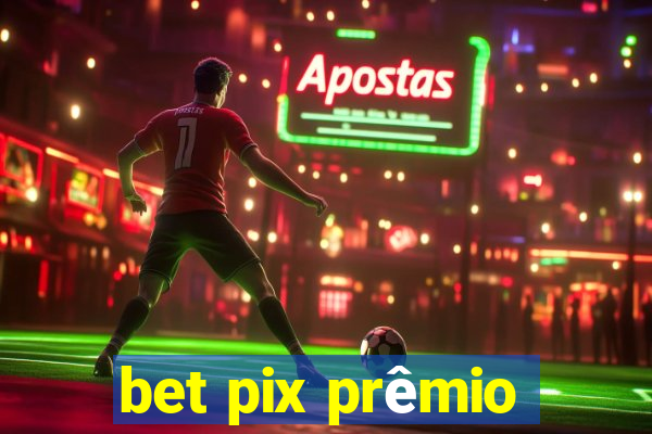 bet pix prêmio