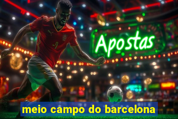 meio campo do barcelona