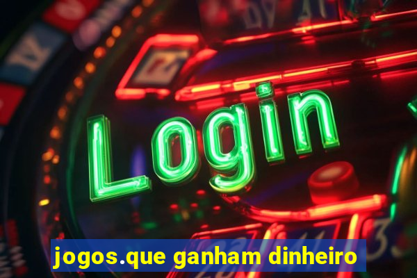 jogos.que ganham dinheiro