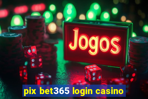 pix bet365 login casino