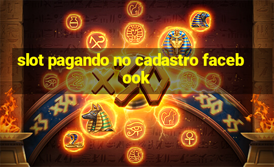 slot pagando no cadastro facebook