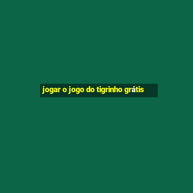 jogar o jogo do tigrinho grátis