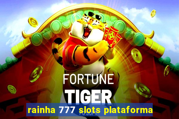 rainha 777 slots plataforma