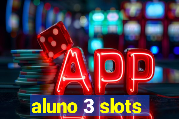 aluno 3 slots