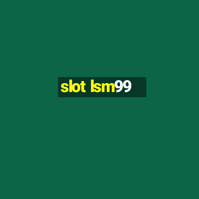 slot lsm99