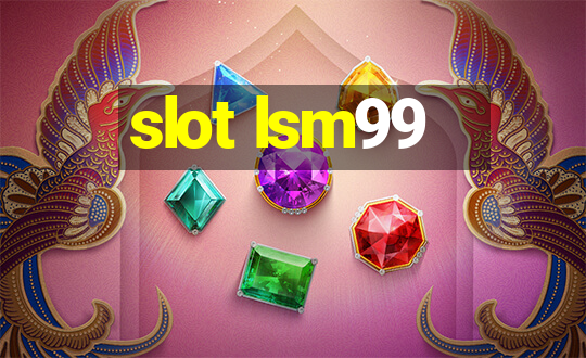 slot lsm99