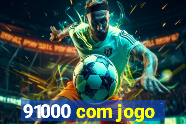 91000 com jogo