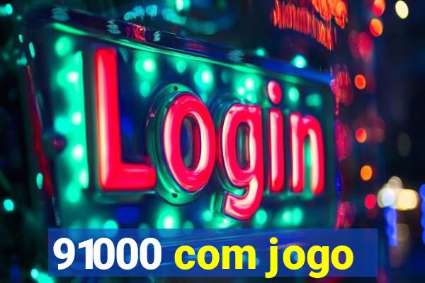 91000 com jogo