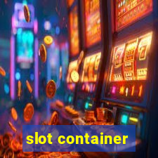 slot container