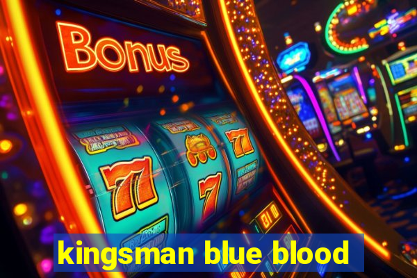 kingsman blue blood