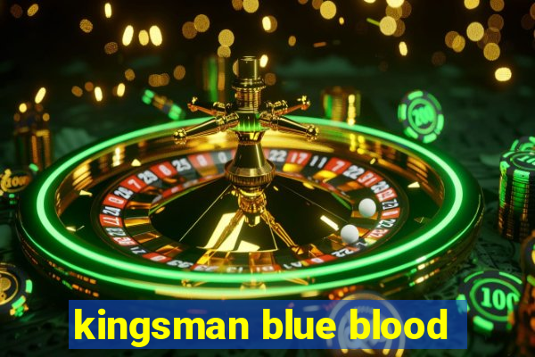 kingsman blue blood